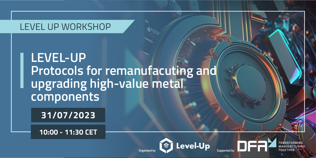 LEVEL-UP Protocols for remanufacuting and upgrading high-value metal components.